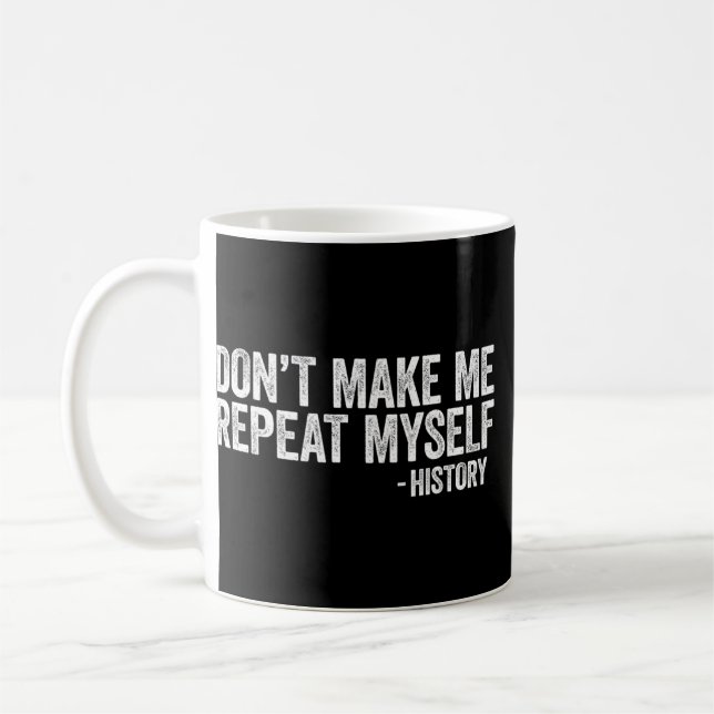 Don't Make Me Repeat Myself History Black Pride   Coffee Mug (Left)
