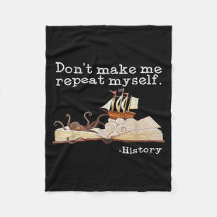 Dont Make Me Repeat Myself History Cool History Te Fleece Blanket