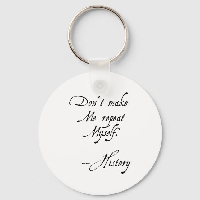 Don't Make Me Repeat Myself History Funny Nerdy Ge Keychain (Front)