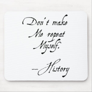 Don't Make Me Repeat Myself History Funny Nerdy Ge Mouse Pad