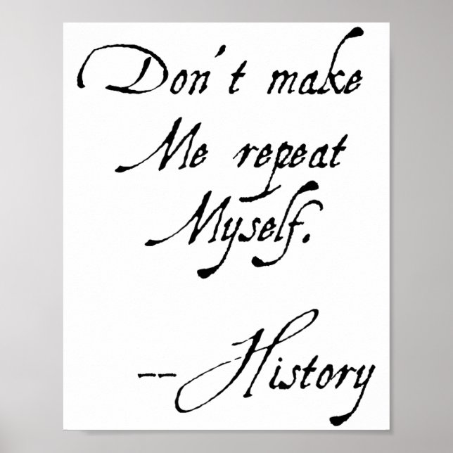 Don't Make Me Repeat Myself History Funny Nerdy Ge Poster (Front)