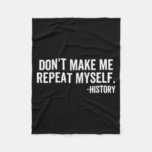 Dont Make Me Repeat Myself History School Teacher  Fleece Blanket