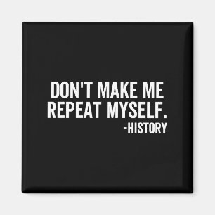 Dont Make Me Repeat Myself History School Teacher  Magnet