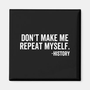 Dont Make Me Repeat Myself History School Teacher  Magnet