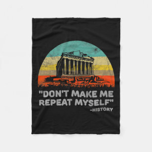 Dont Make Me Repeat Myself History Teacher  Fleece Blanket