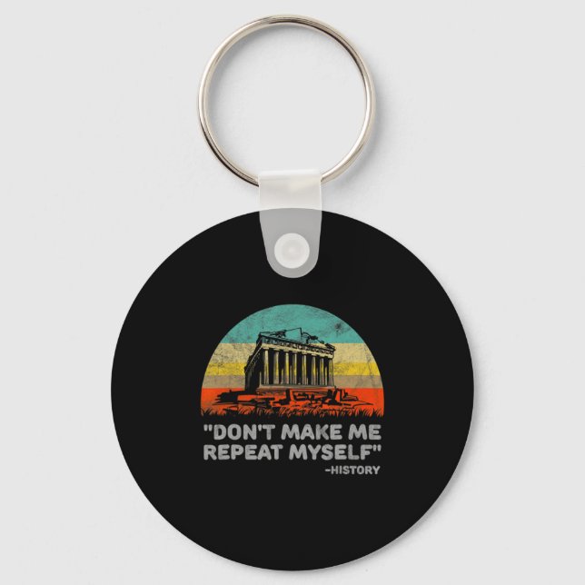 Dont Make Me Repeat Myself History Teacher  Keychain (Front)