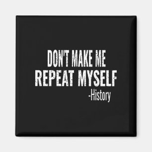 Dont Make Me Repeat Myself History Teacher Stud _1 Magnet
