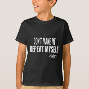 Dont Make Me Repeat Myself History Teacher Stud _1 T-Shirt