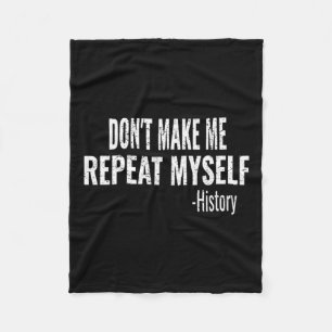 Dont Make Me Repeat Myself History Teacher Stud  Fleece Blanket