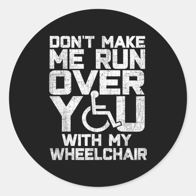 Don't Make Me Run Over You With My Wheelchair Funn Classic Round Sticker (Front)