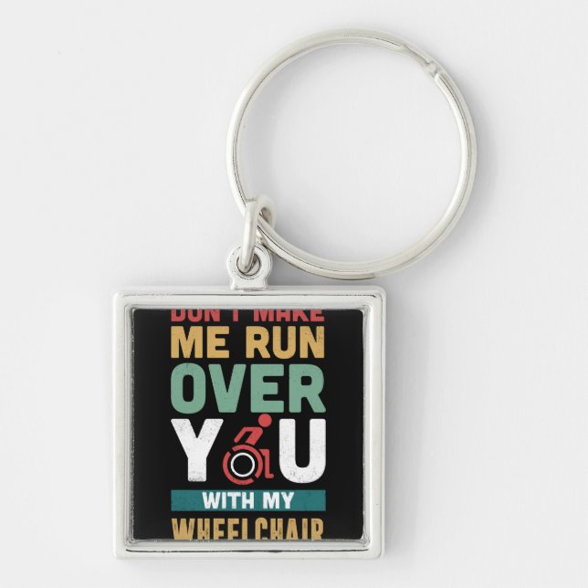 Don't Make Me Run Over You With My Wheelchair Keychain (Front)