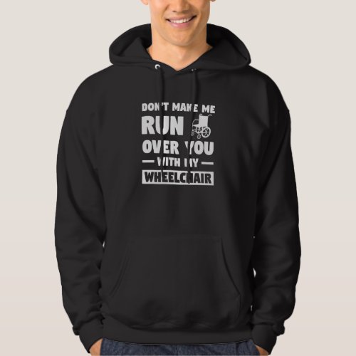 Don't Make Me Run Over You With My Wheelchair Leg  Hoodie