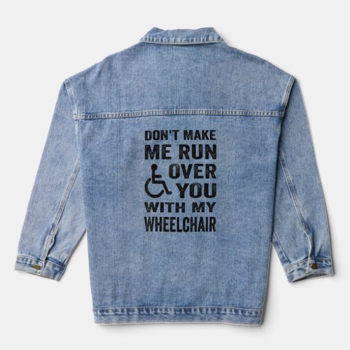 Dont Make Me Run Over You With My Wheelchair Para Denim Jacket