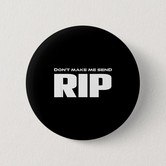 Don't Make Me Send Rip Funny Costume  Button (Front)