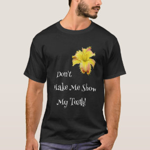 Don't Make Me Show My Teeth Toothy Daylily Garden T-Shirt