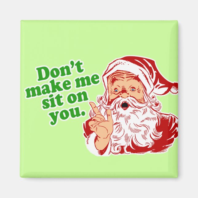 Dont Make Me Sit On You Magnet (Front)