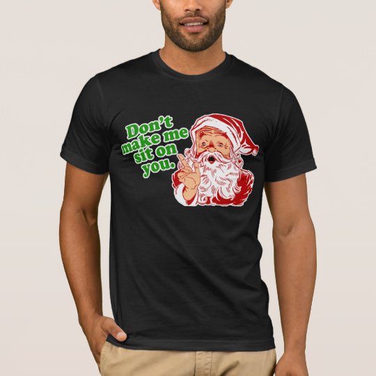 Dont Make Me Sit On You T-Shirt