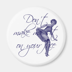 DON'T MAKE ME SIT ON YOUR FACE MAGNET