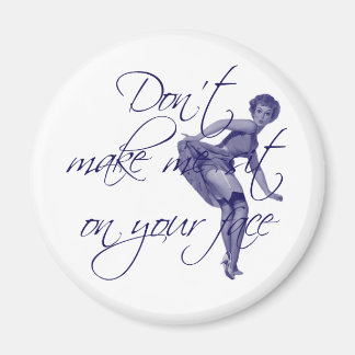 DON'T MAKE ME SIT ON YOUR FACE MAGNET