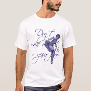 DON'T MAKE ME SIT ON YOUR FACE T-Shirt