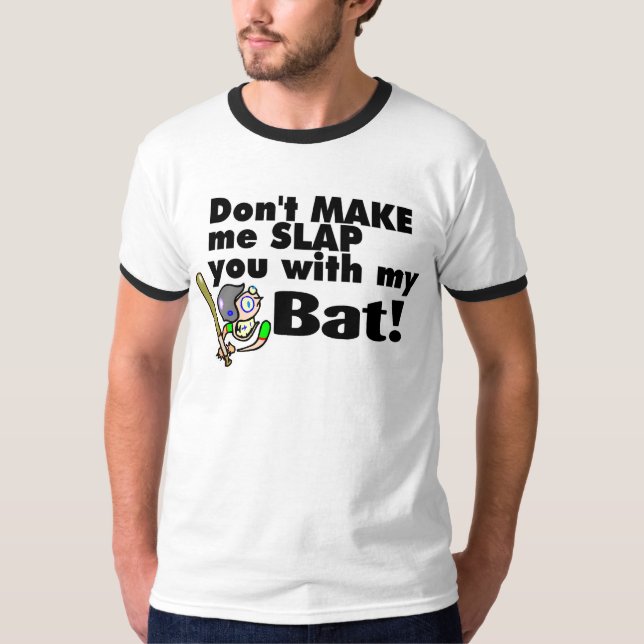 Dont Make Me Slap You With My Bat T-Shirt (Front)