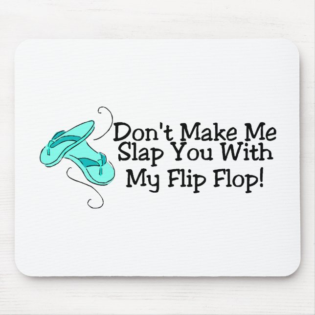 Dont Make Me Slap You With My Flip Flop 1 Mouse Pad (Front)