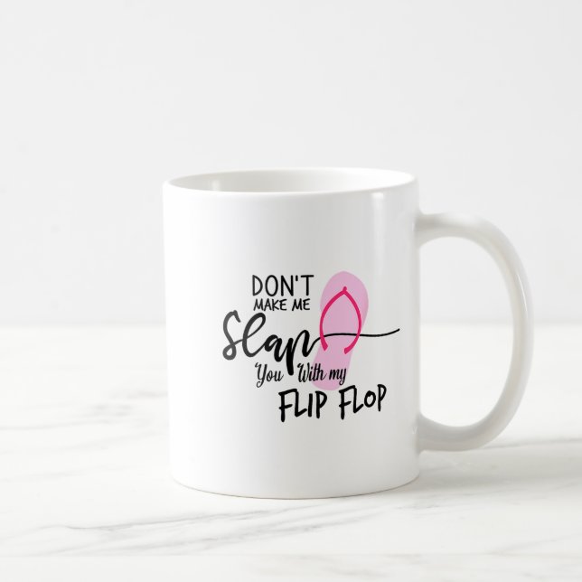 Dont Make Me Slap You With My Flip Flop Funny Woma Coffee Mug (Right)