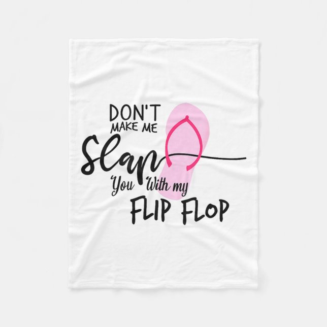 Dont Make Me Slap You With My Flip Flop Funny Woma Fleece Blanket (Front)