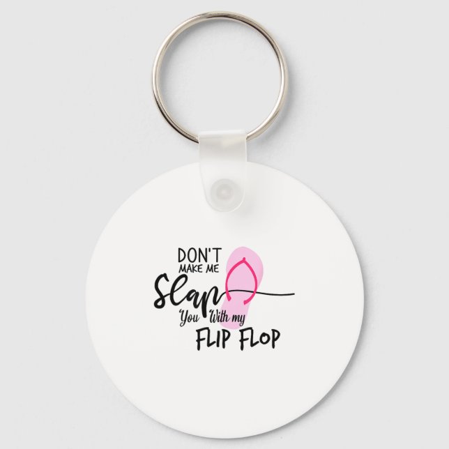 Dont Make Me Slap You With My Flip Flop Funny Woma Keychain (Front)