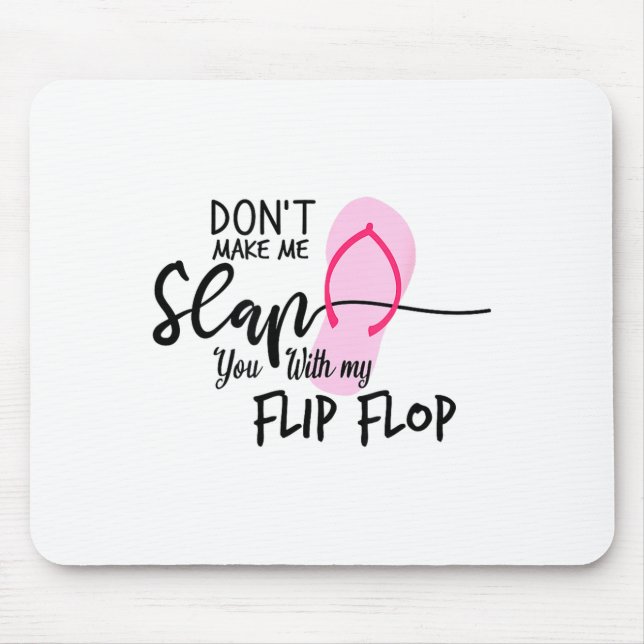 Dont Make Me Slap You With My Flip Flop Funny Woma Mouse Pad (Front)