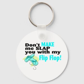 Dont Make Me Slap You With My Flip Flop Keychain by HolidayZazzle at Zazzle