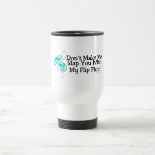 Dont Make Me Slap You With My Flip Flop Travel Mug