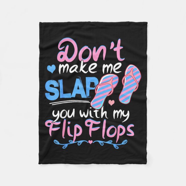 Don't Make Me Slap You With My Flip Flops Funny Be Fleece Blanket (Front)