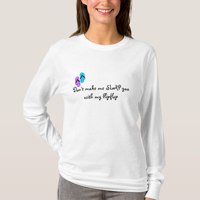 Don't make me SLAP you with my Flipflop T-Shirt (Front)