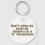 Don&#39;t Make Me Snap My Fingers Keychain at Zazzle