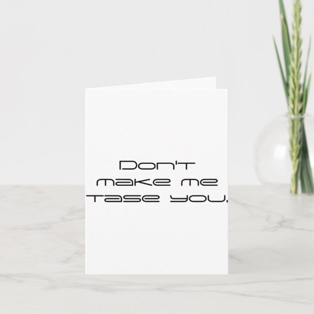 Dont Make Me Tase You  Card (Front)
