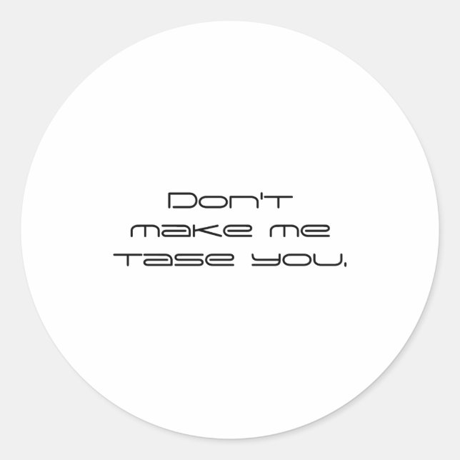 Dont Make Me Tase You  Classic Round Sticker (Front)