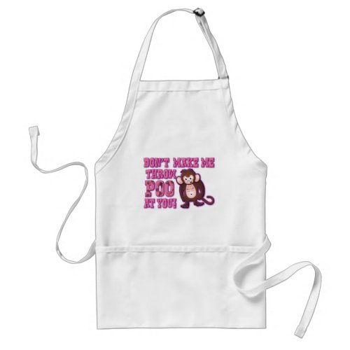 Dont Make Me Throw Poo at You Adult Apron