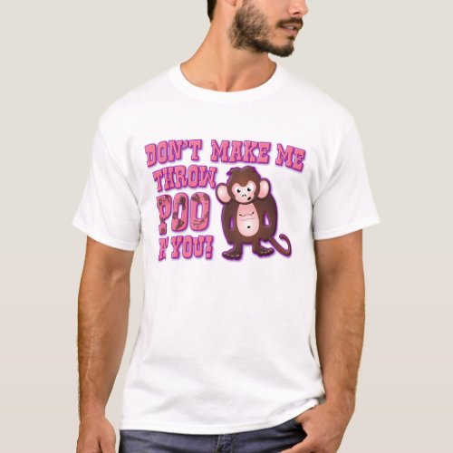 Dont Make Me Throw Poo at You T_Shirt