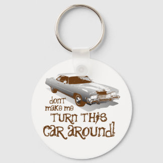 Don't make me turn this car around keychain