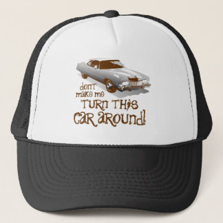 Don't make me turn this car around trucker hat