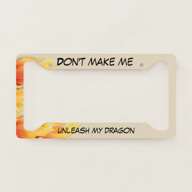 Don't make me Unleash My Dragon" with Flames License Plate Frame (Front)