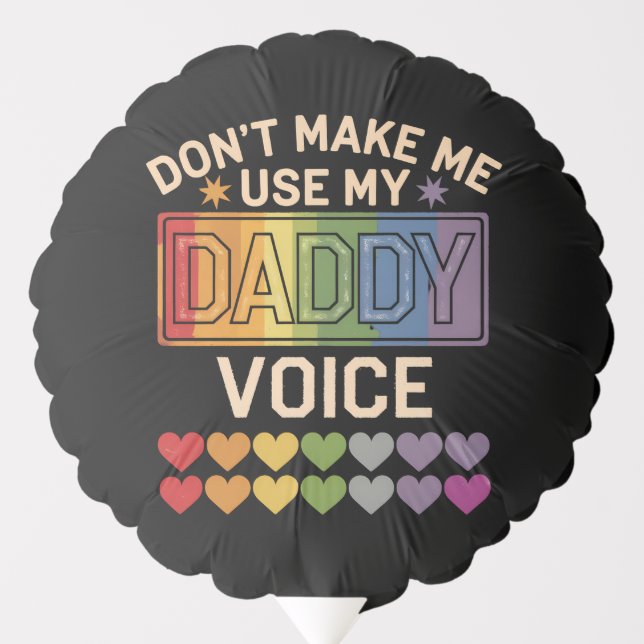 Don't Make Me Use Daddy Voice Gay Rainbow Pride Balloon (Front)