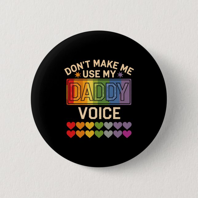 Dont Make Me Use Daddy Voice Gay Rainbow Pride  Button (Front)