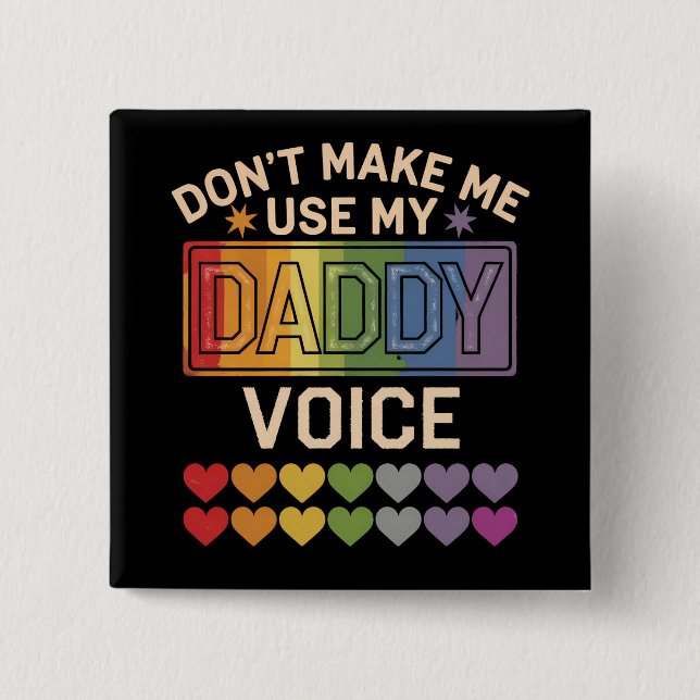 Don't Make Me Use Daddy Voice Gay Rainbow Pride Button (Front)