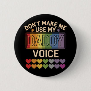 Don't Make Me Use Daddy Voice Gay Rainbow Pride Button