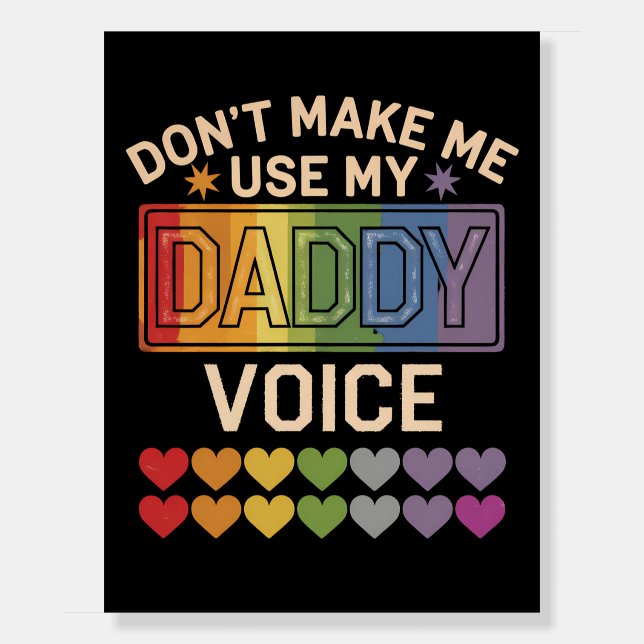 Don't Make Me Use Daddy Voice Gay Rainbow Pride Foam Board (Front)