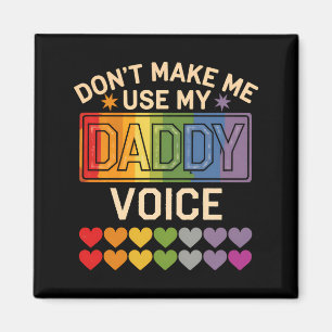 Dont Make Me Use Daddy Voice Gay Rainbow Pride  Magnet