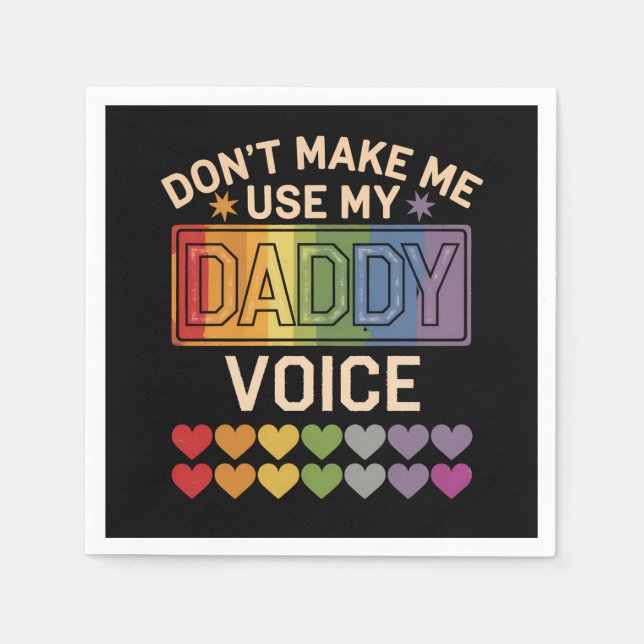 Don't Make Me Use Daddy Voice Gay Rainbow Pride Napkins (Front)