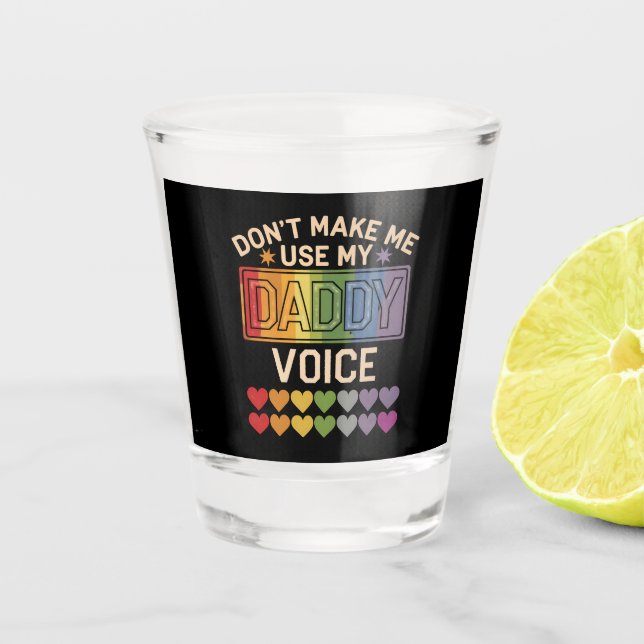 Don't Make Me Use Daddy Voice Gay Rainbow Pride Shot Glass (Front)